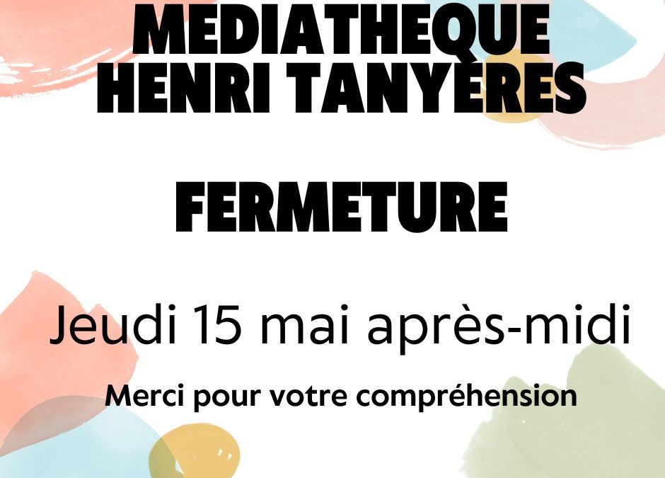 Fermeture Médiathèque Henri Tanyères